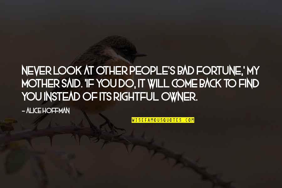 I Will Never Come Back Quotes By Alice Hoffman: Never look at other people's bad fortune,' my I Will Never Come Back Quotes By Alice Hoffman: Never look at other people's bad fortune,' my