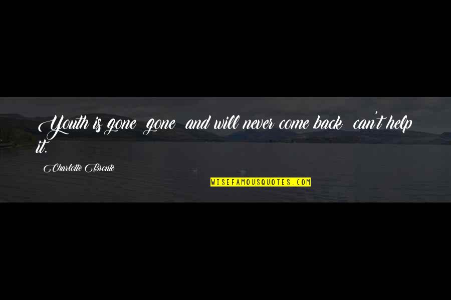 I Will Never Come Back Quotes By Charlotte Bronte: Youth is gone gone and will never come