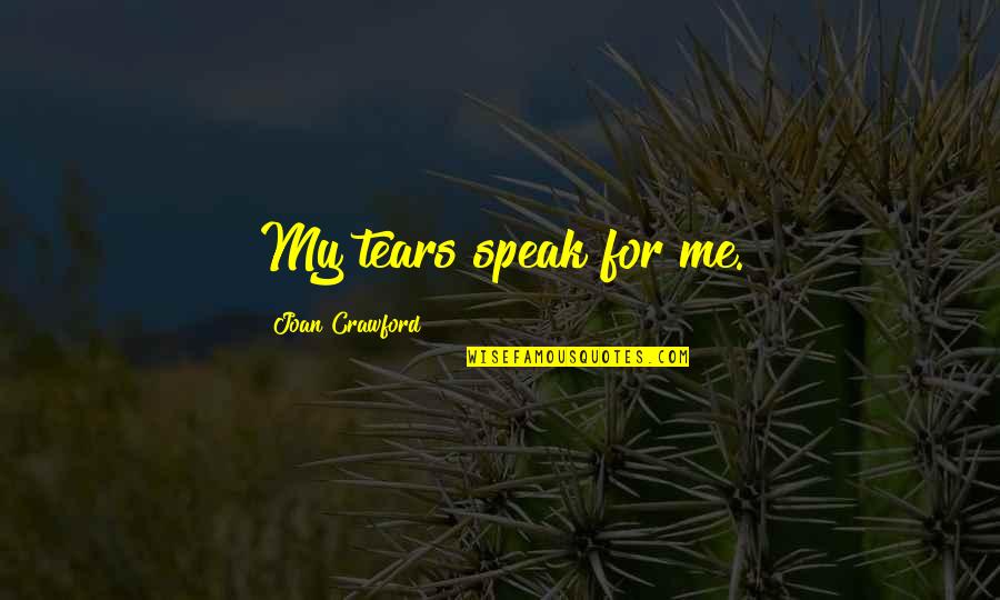 I Will Never Come Back Quotes By Joan Crawford: My tears speak for me. I Will Never Come Back Quotes By Joan Crawford: My tears speak for me.