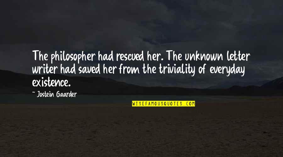 I Will Never Come Back Quotes By Jostein Gaarder: The philosopher had rescued her. The unknown letter I Will Never Come Back Quotes By Jostein Gaarder: The philosopher had rescued her. The unknown letter
