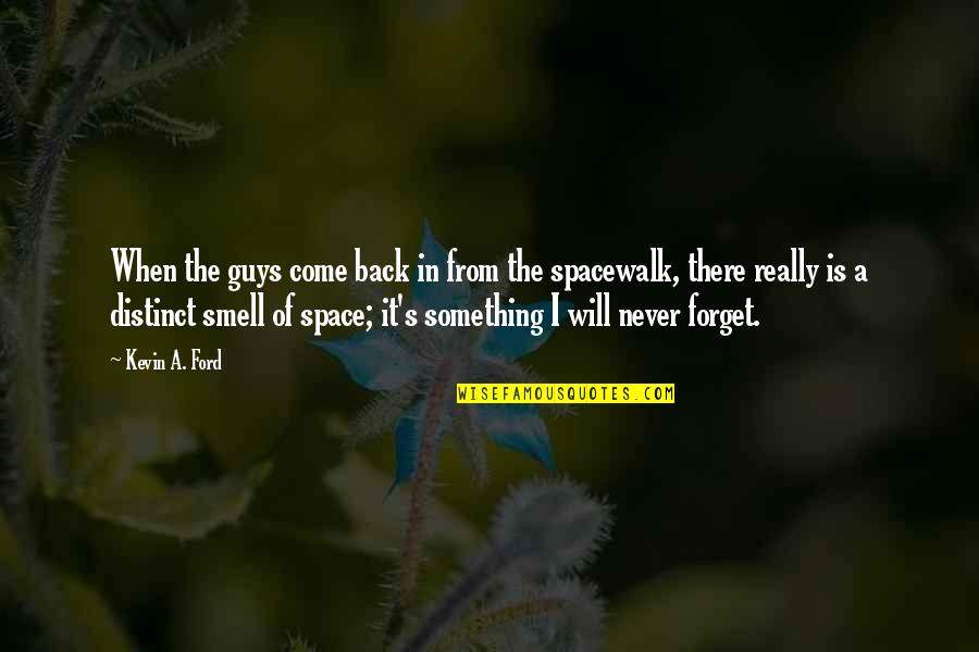 I Will Never Come Back Quotes By Kevin A. Ford: When the guys come back in from the