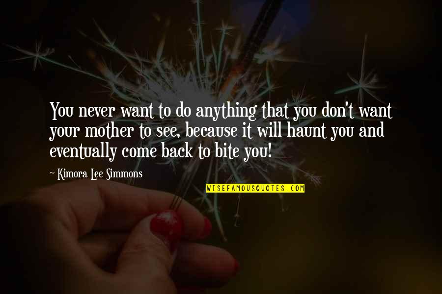 I Will Never Come Back Quotes By Kimora Lee Simmons: You never want to do anything that you I Will Never Come Back Quotes By Kimora Lee Simmons: You never want to do anything that you