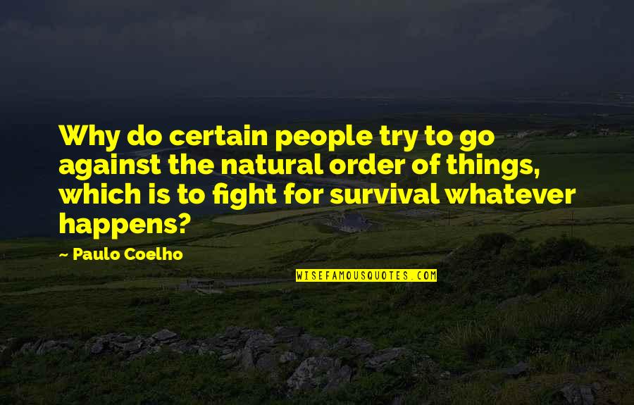 I Will Never Come Back Quotes By Paulo Coelho: Why do certain people try to go against I Will Never Come Back Quotes By Paulo Coelho: Why do certain people try to go against