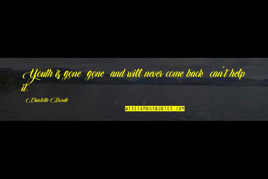 I Will Never Come Back To You Quotes By Charlotte Bronte: Youth is gone gone and will never come