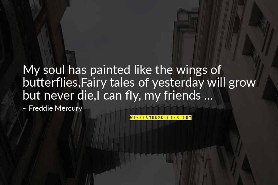 I Will Never Die Quotes By Freddie Mercury: My soul has painted like the wings of
