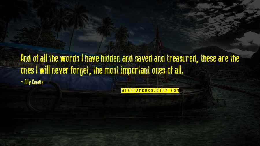 I Will Never Ever Forget You Quotes By Ally Condie: And of all the words I have hidden