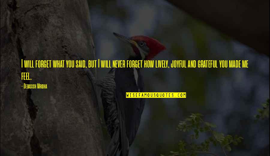 I Will Never Ever Forget You Quotes By Debasish Mridha: I will forget what you said, but I