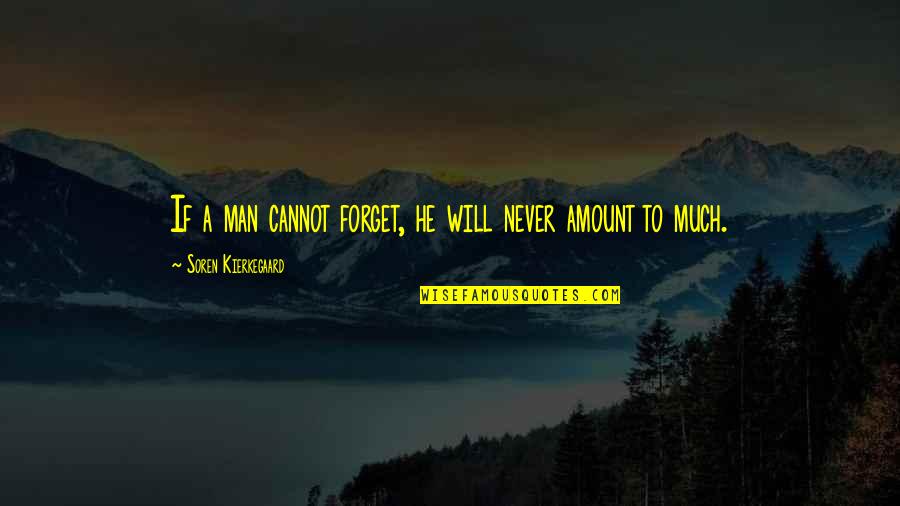 I Will Never Ever Forget You Quotes By Soren Kierkegaard: If a man cannot forget, he will never I Will Never Ever Forget You Quotes By Soren Kierkegaard: If a man cannot forget, he will never
