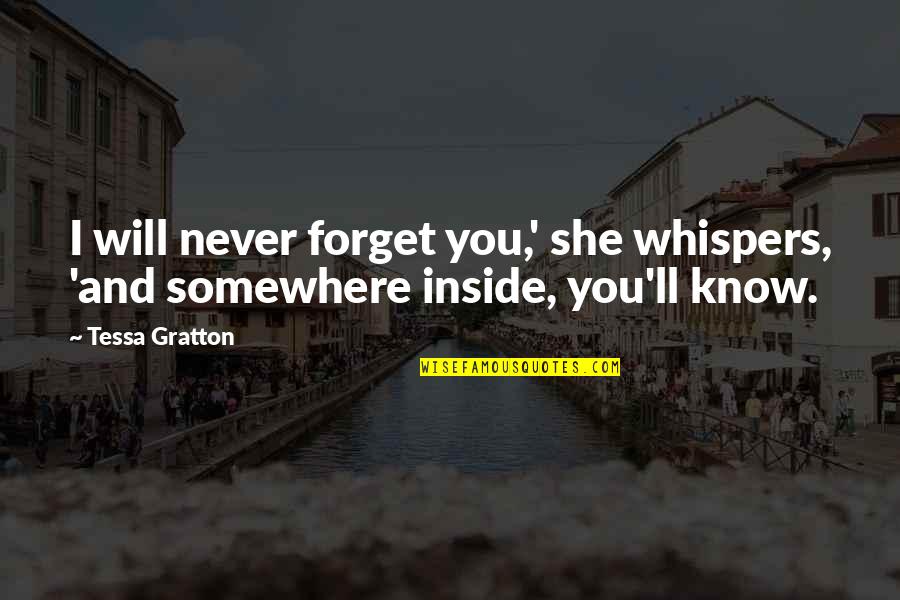 I Will Never Ever Forget You Quotes By Tessa Gratton: I will never forget you,' she whispers, 'and