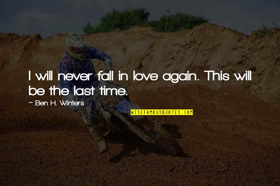 I Will Never Fall Quotes By Ben H. Winters: I will never fall in love again. This