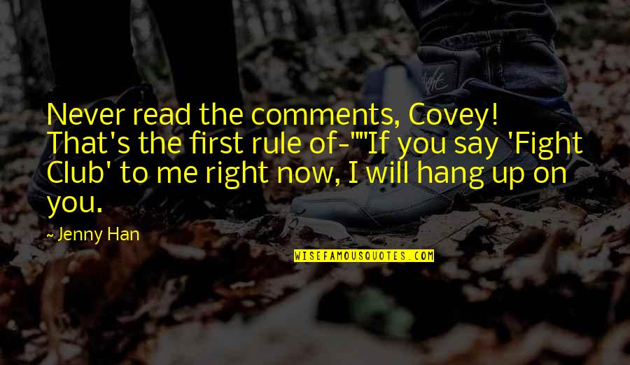 I Will Never Fight With You Quotes By Jenny Han: Never read the comments, Covey! That's the first I Will Never Fight With You Quotes By Jenny Han: Never read the comments, Covey! That's the first
