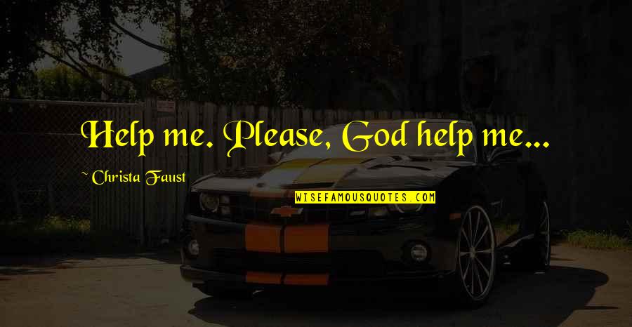 I Will Never Forget Him Quotes By Christa Faust: Help me. Please, God help me...