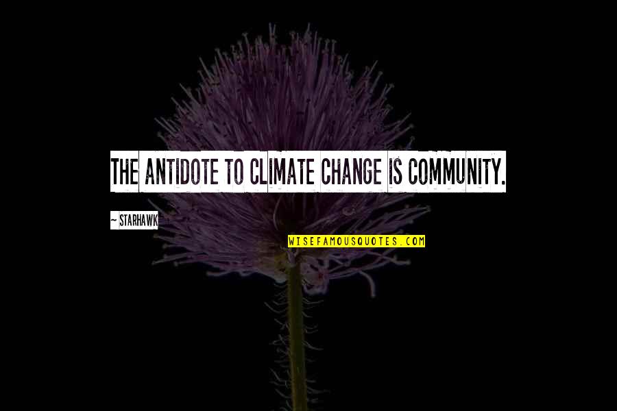 I Will Never Forget Our First Kiss Quotes By Starhawk: The antidote to climate change is community.