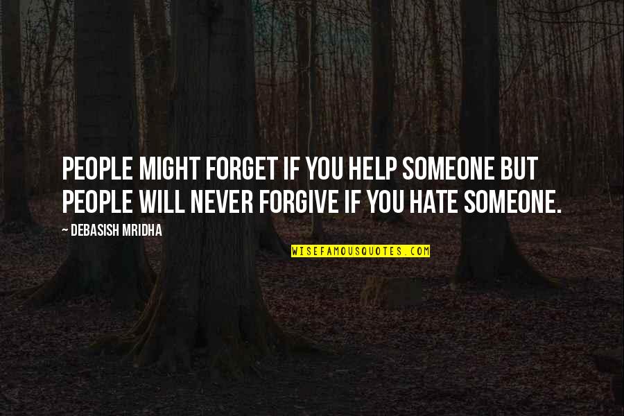 I Will Never Forget You In My Life Quotes By Debasish Mridha: People might forget if you help someone but