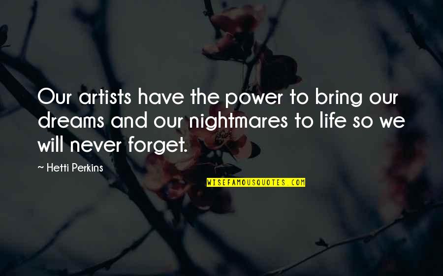 I Will Never Forget You In My Life Quotes By Hetti Perkins: Our artists have the power to bring our