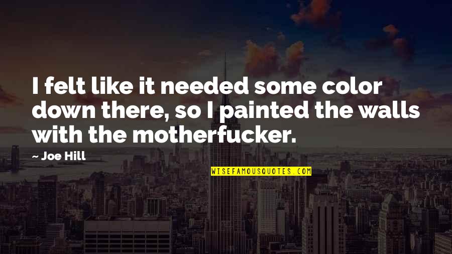 I Will Never Forget Your Birthday Quotes By Joe Hill: I felt like it needed some color down