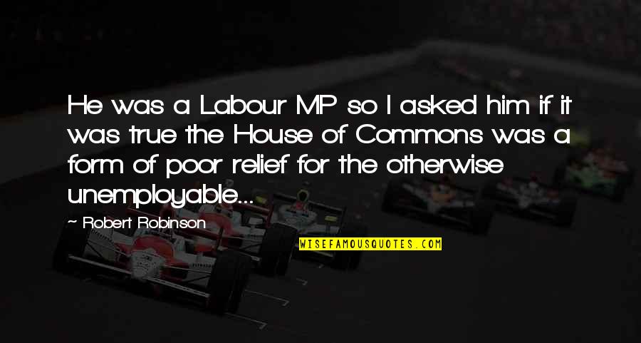 I Will Never Forget Your Birthday Quotes By Robert Robinson: He was a Labour MP so I asked