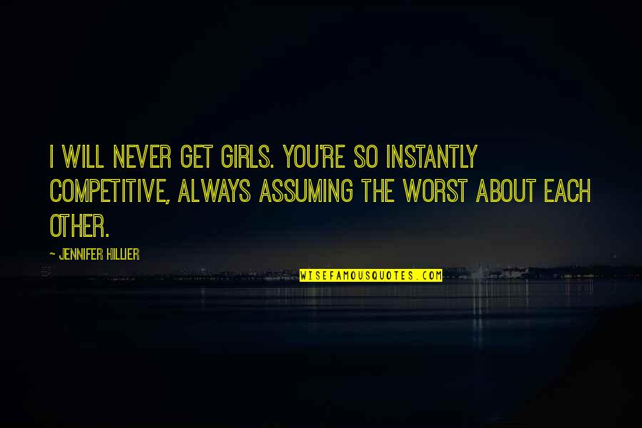 I Will Never Get You Quotes By Jennifer Hillier: I will never get girls. You're so instantly