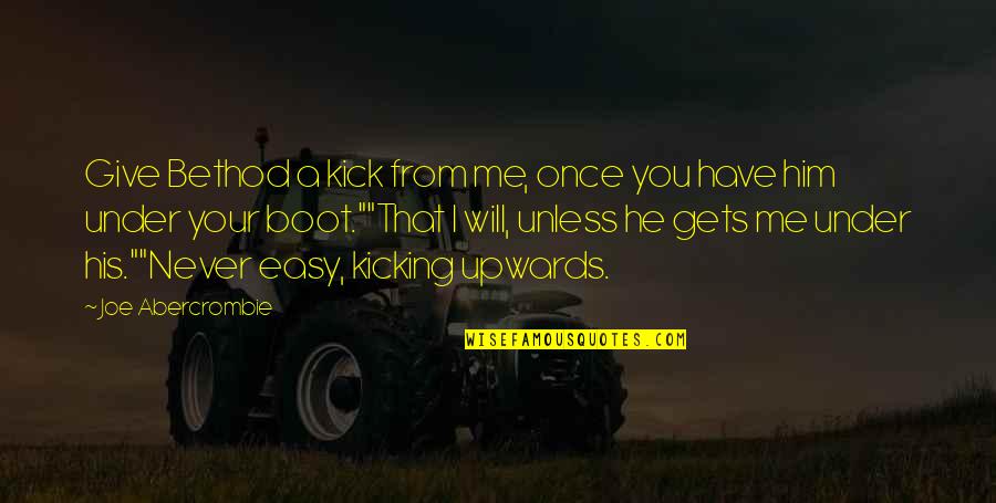 I Will Never Give Up On Him Quotes By Joe Abercrombie: Give Bethod a kick from me, once you