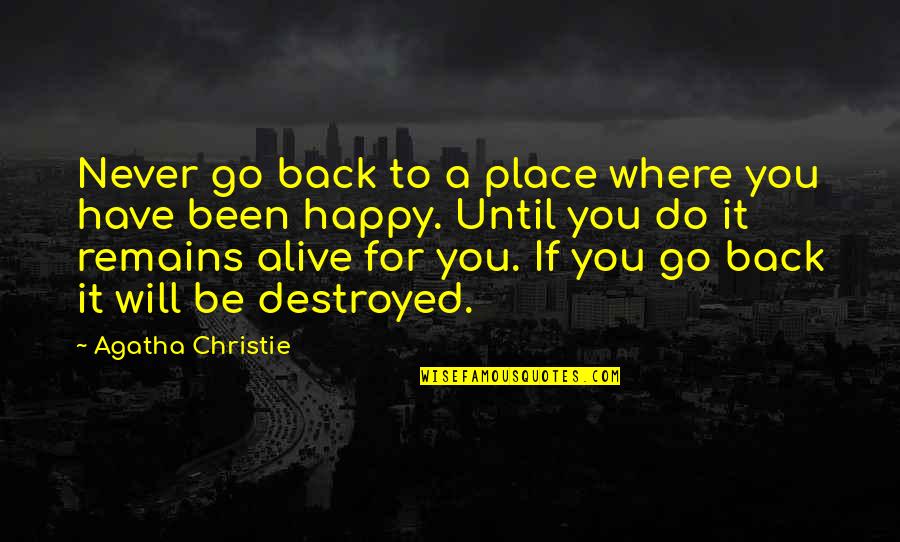 I Will Never Go Back Quotes By Agatha Christie: Never go back to a place where you