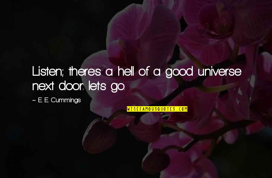 I Will Never Have Her Quotes By E. E. Cummings: Listen; there's a hell of a good universe I Will Never Have Her Quotes By E. E. Cummings: Listen; there's a hell of a good universe