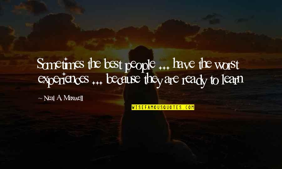 I Will Never Have Her Quotes By Neal A. Maxwell: Sometimes the best people ... have the worst