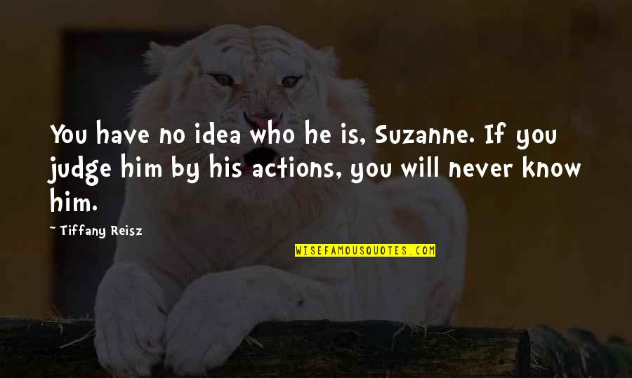 I Will Never Have Him Quotes By Tiffany Reisz: You have no idea who he is, Suzanne.