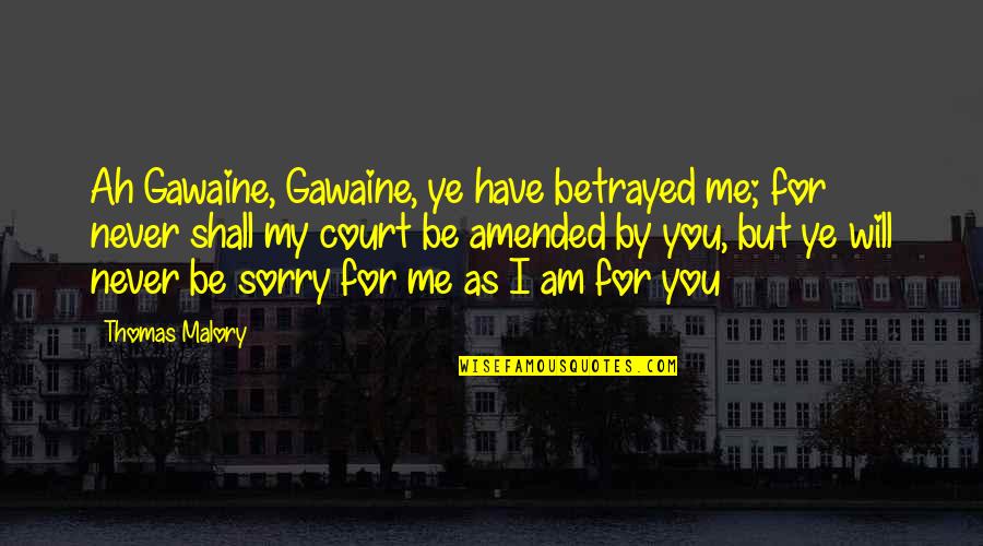 I Will Never Have You Quotes By Thomas Malory: Ah Gawaine, Gawaine, ye have betrayed me; for