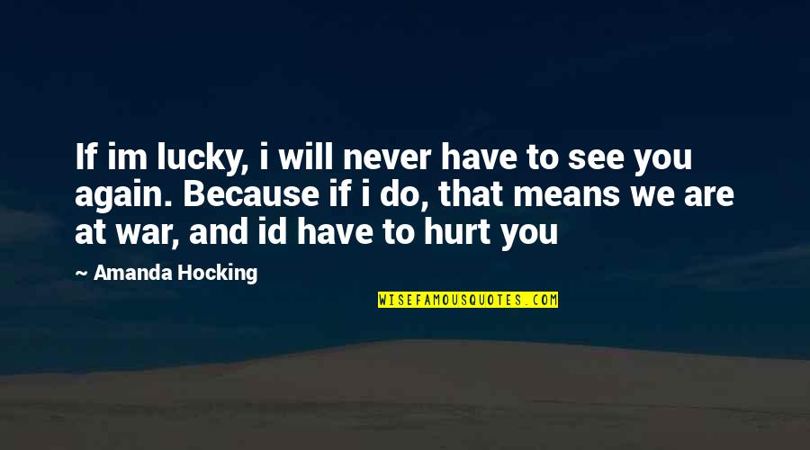 I Will Never Hurt You Quotes By Amanda Hocking: If im lucky, i will never have to