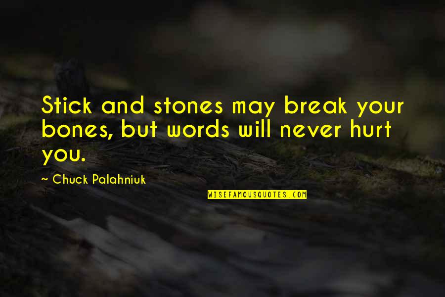 I Will Never Hurt You Quotes By Chuck Palahniuk: Stick and stones may break your bones, but