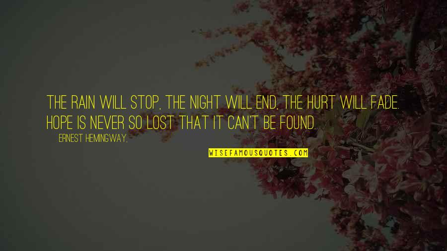 I Will Never Hurt You Quotes By Ernest Hemingway,: The rain will stop, the night will end,