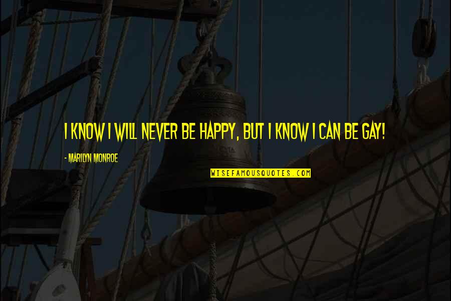 I Will Never Know Quotes By Marilyn Monroe: I know I will never be happy, but