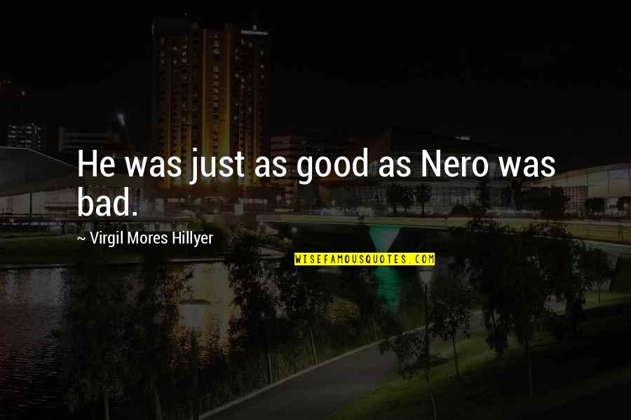 I Will Never Leave Him Quotes By Virgil Mores Hillyer: He was just as good as Nero was