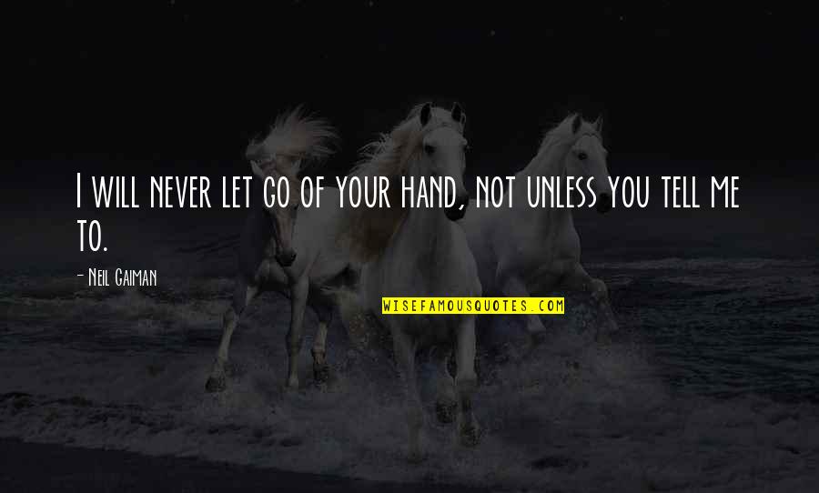 I Will Never Let Go Quotes By Neil Gaiman: I will never let go of your hand,