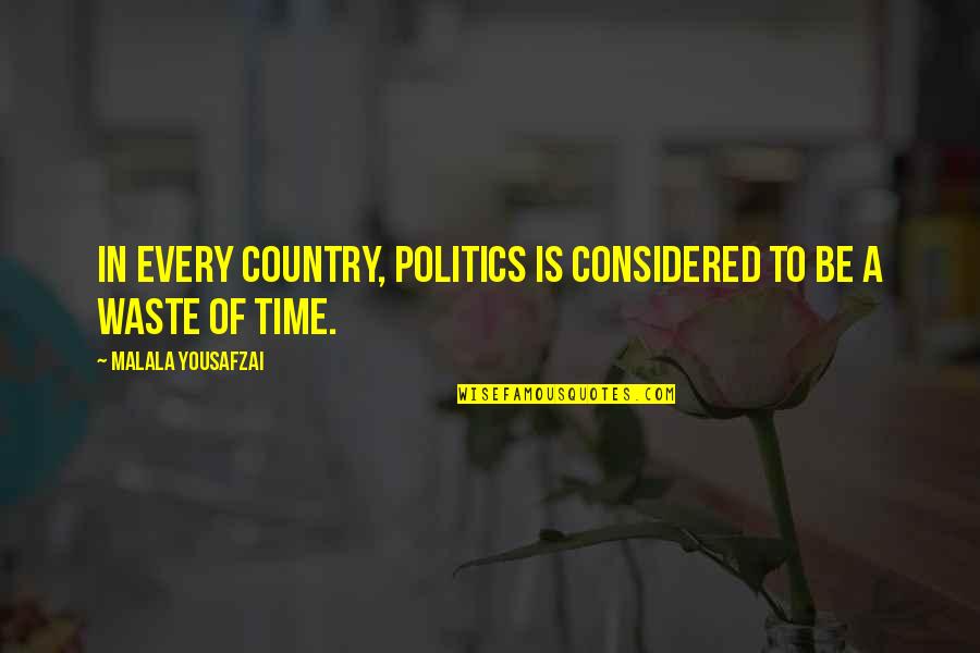 I Will Never Make The Same Mistake Again Quotes By Malala Yousafzai: In every country, politics is considered to be