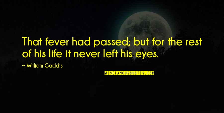 I Will Never Miss You Quotes By William Gaddis: That fever had passed; but for the rest