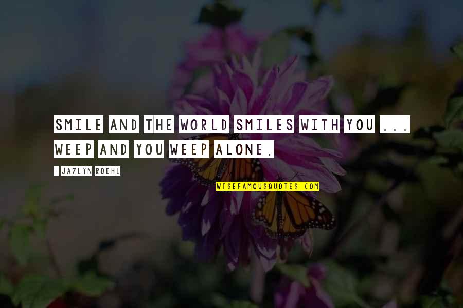 I Will Never Regret Meeting You Quotes By Jazlyn Roehl: Smile and the world smiles with you ...