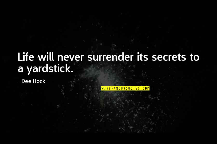 I Will Never Surrender Quotes By Dee Hock: Life will never surrender its secrets to a