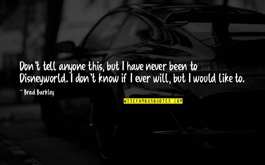 I Will Never Tell You Quotes By Brad Barkley: Don't tell anyone this, but I have never I Will Never Tell You Quotes By Brad Barkley: Don't tell anyone this, but I have never