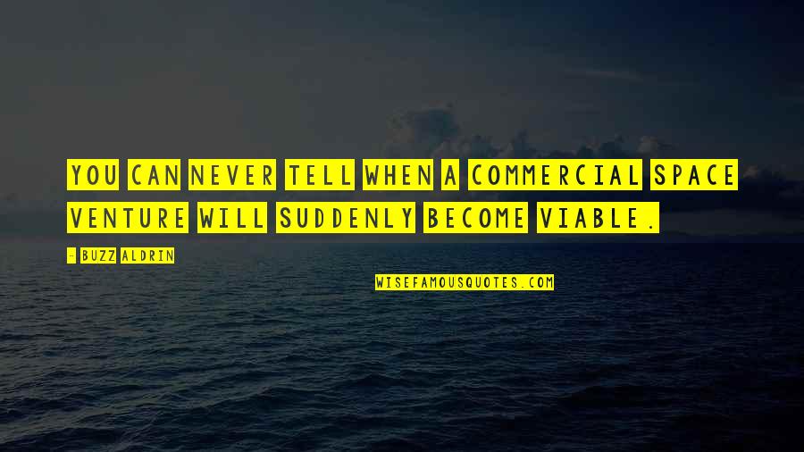 I Will Never Tell You Quotes By Buzz Aldrin: You can never tell when a commercial space