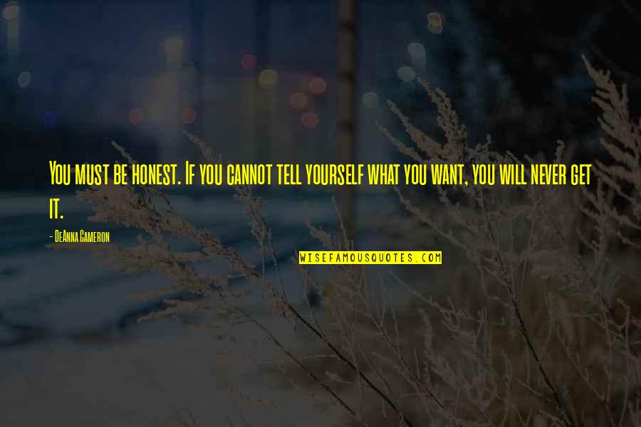 I Will Never Tell You Quotes By DeAnna Cameron: You must be honest. If you cannot tell I Will Never Tell You Quotes By DeAnna Cameron: You must be honest. If you cannot tell