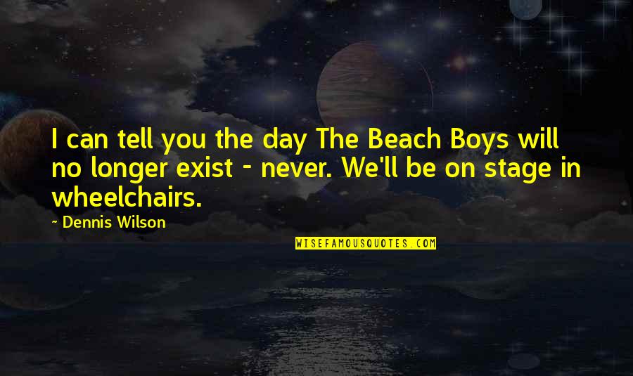 I Will Never Tell You Quotes By Dennis Wilson: I can tell you the day The Beach I Will Never Tell You Quotes By Dennis Wilson: I can tell you the day The Beach