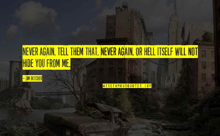 I Will Never Tell You Quotes By Jim Butcher: Never again. Tell them that. Never again. Or