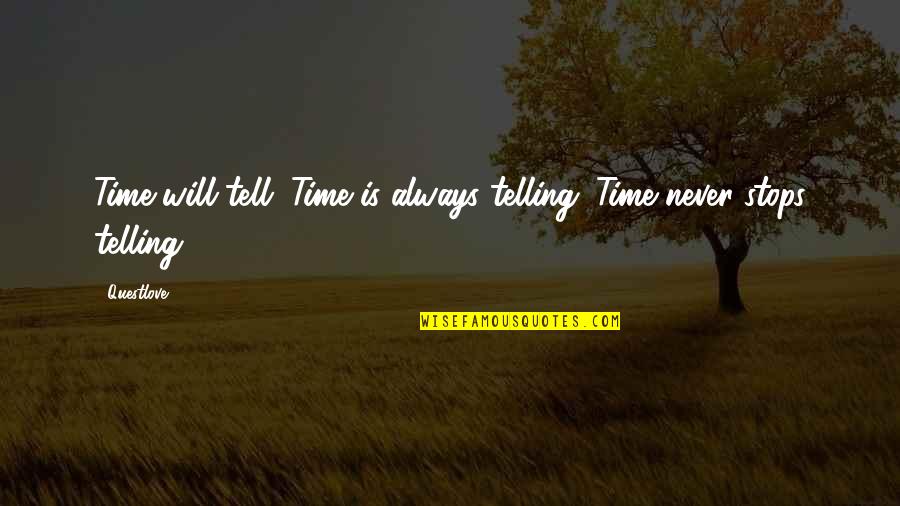 I Will Never Tell You Quotes By Questlove: Time will tell. Time is always telling. Time