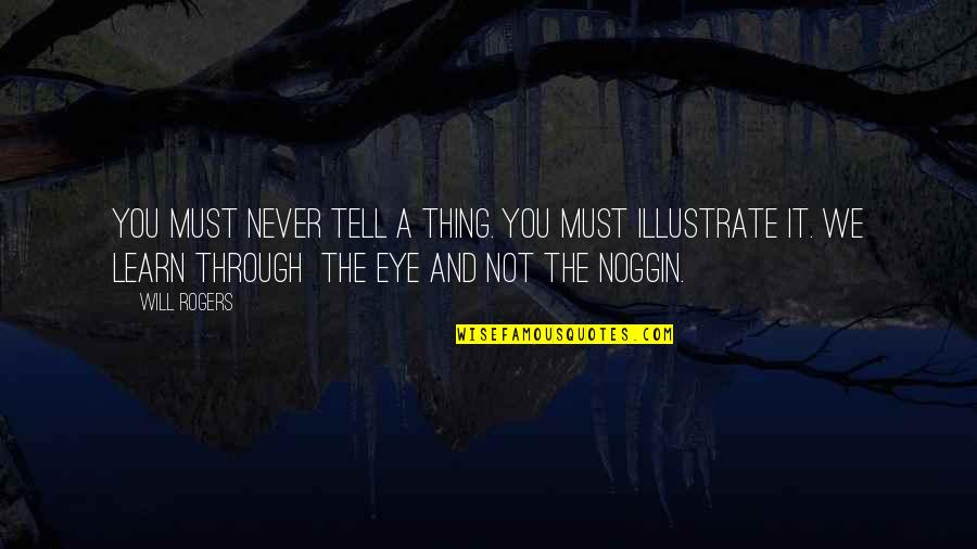 I Will Never Tell You Quotes By Will Rogers: You must never tell a thing. You must I Will Never Tell You Quotes By Will Rogers: You must never tell a thing. You must