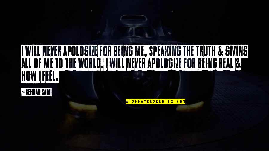 I Will Not Apologize Quotes By Behdad Sami: I will never apologize for being me, speaking