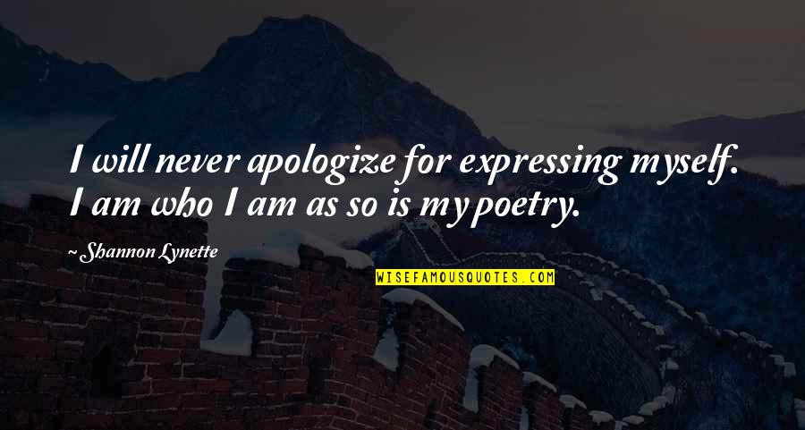 I Will Not Apologize Quotes By Shannon Lynette: I will never apologize for expressing myself. I