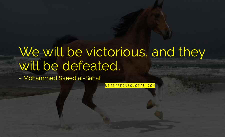 I Will Not Be Defeated Quotes By Mohammed Saeed Al-Sahaf: We will be victorious, and they will be I Will Not Be Defeated Quotes By Mohammed Saeed Al-Sahaf: We will be victorious, and they will be