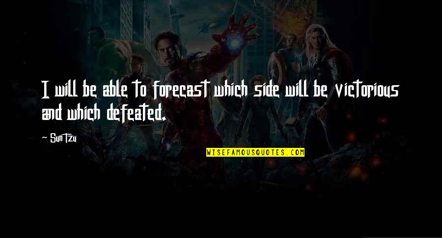 I Will Not Be Defeated Quotes By Sun Tzu: I will be able to forecast which side