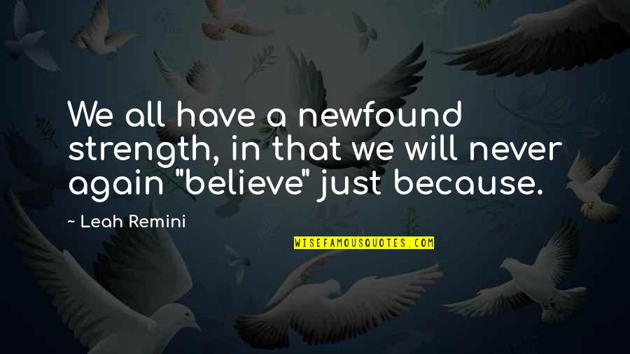 I Will Not Believe You Again Quotes By Leah Remini: We all have a newfound strength, in that